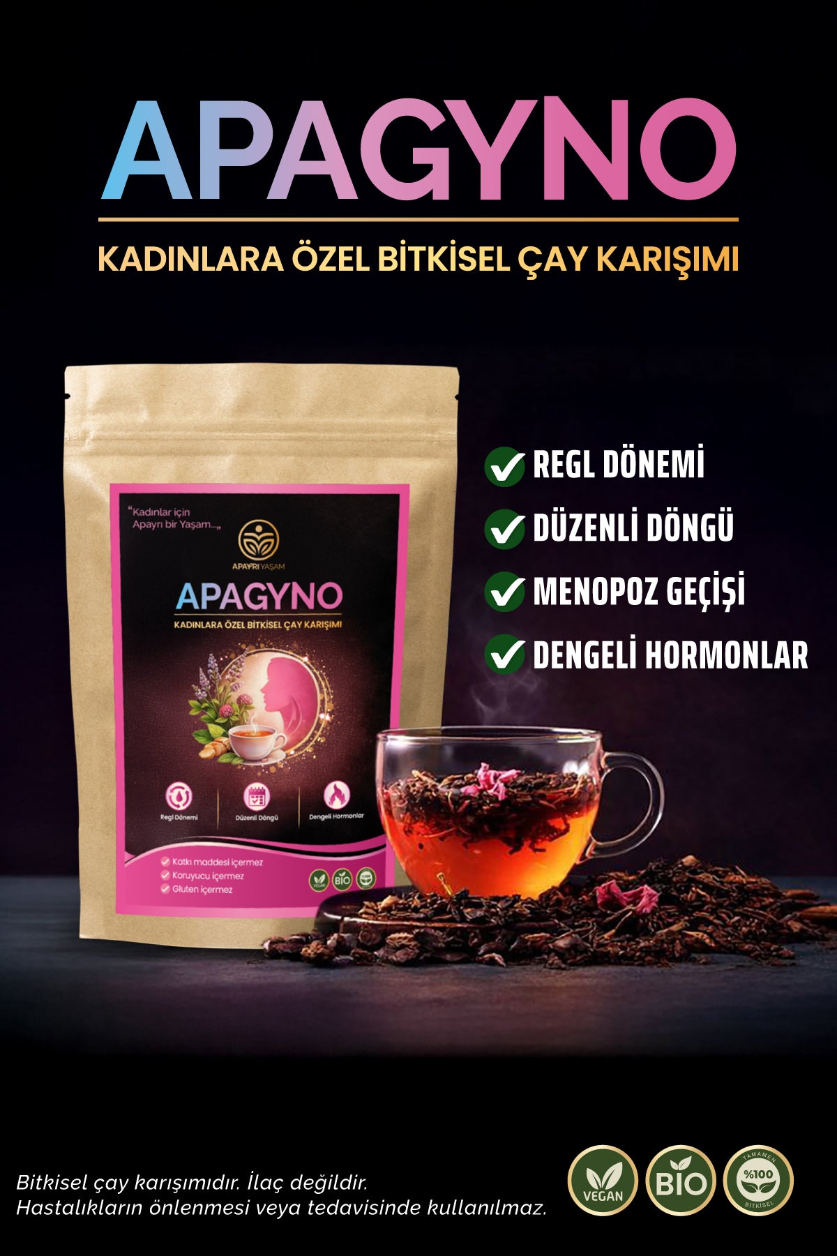 Regl, Kistler, PCOS, Hormon Dengesine Yardımcı Bio Çay Karışımı % 100 Bitkisel APAGYNO